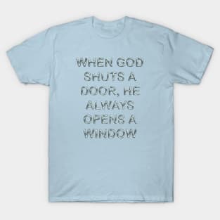 When god shuts a door, he always opens a window T-Shirt